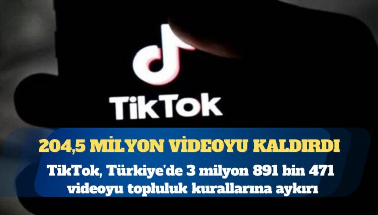 TikTok dünyada 204,5 milyon, Türkiye’de 3,8 milyon videoyu kaldırdı