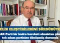 Hüseyin Çelik: AK Parti bir kadro hareketi olmaktan çıkıp tek adam partisine dönüşmüş durumda
