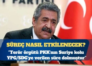 MHP’den ‘süreci’ etkileyebilecek kritik açıklama: Terör örgütü PKK’nın Suriye kolu YPG/SDG’ye verilen süre dolmuştur
