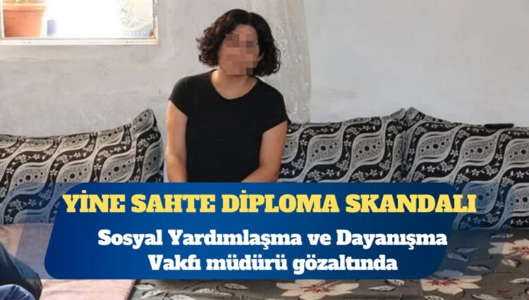 Yine sahte diploma skandalı: Sosyal Yardımlaşma ve Dayanışma Vakfı müdürü gözaltında