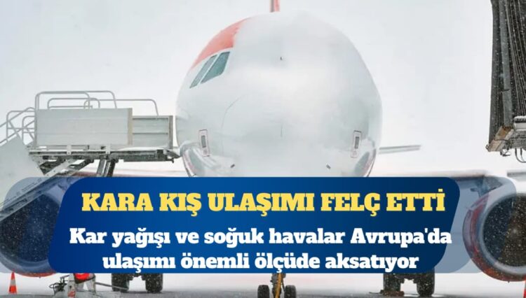 Kış koşulları Avrupa genelinde ulaşımı felç etti
