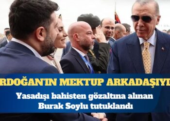 Erdoğan’ın mektup arkadaşıydı: Yasadışı bahisten gözaltına alınan Burak Soylu tutuklandı