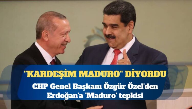 CHP Genel Başkanı Özgür Özel’den Erdoğan’a ‘Maduro’ tepkisi: ‘Kardeşim Maduro’ diyordu, tek bir laf edemedi