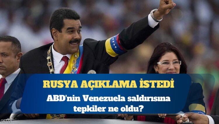 ABD’nin Venezuela saldırısına tepkiler ne oldu?