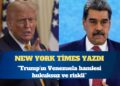 New York Times: Trump’ın Venezuela hamlesi hukuksuz ve riskli