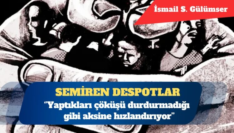 Toplumları acze düşürüp semiren despotlar