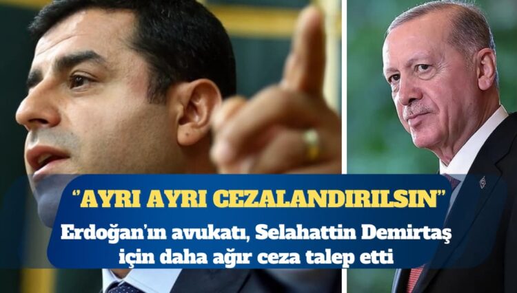 Erdoğan’ın avukatı, Selahattin Demirtaş için daha ağır ceza talep etti: Her konuşmadan ayrı ayrı cezalandırılsın