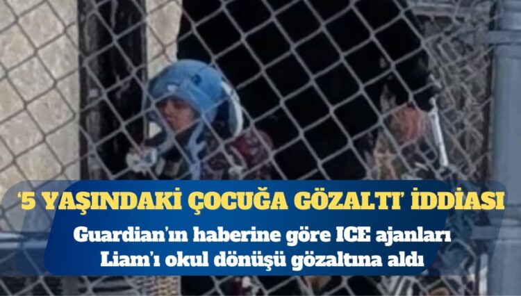 The Guardian: ABD Göçmenlik ve Gümrük Muhafaza Birimi beş yaşındaki çocuğu gözaltına aldı