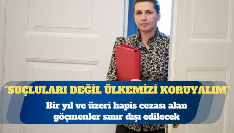 Danimarka’da bir yıl ve üzeri hapis cezası alan göçmenler sınır dışı edilecek