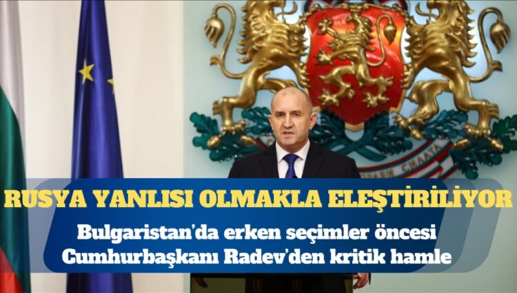 Bulgaristan’da erken seçimler öncesi kritik hamle: Cumhurbaşkanı Radev görevini bırakıyor