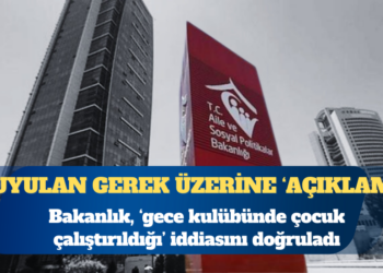 Bakanlık, ‘gece kulübünde çocuk çalıştırıldığı’ iddiası doğrulandı