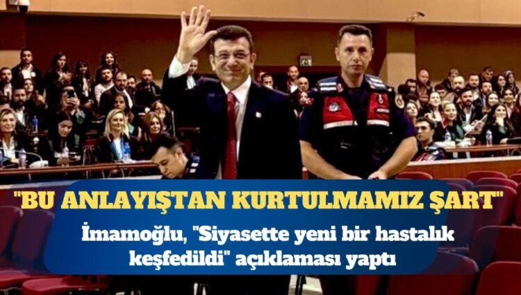 Ekrem İmamoğlu: Siyasette yeni bir hastalık keşfedildi; çalma hastalığı!