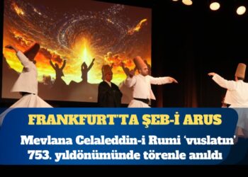 Frankfurt’ta Şeb-i Arus: Mevlana Celaleddin-i Rumi ‘vuslatın’ 753. yılında törenle anıldı