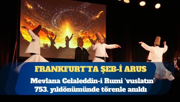 Frankfurt’ta Şeb-i Arus: Mevlana Celaleddin-i Rumi ‘vuslatın’ 753. yılında törenle anıldı