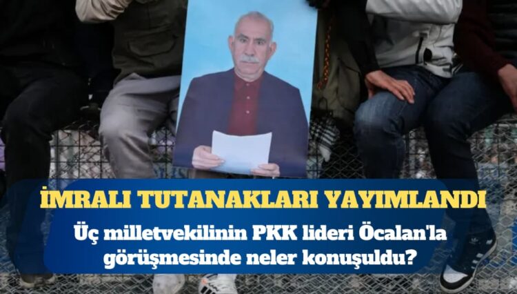 TBMM İmralı tutanaklarını yayımladı: Üç milletvekilinin Abdullah Öcalan’la görüşmesinde neler konuşuldu?