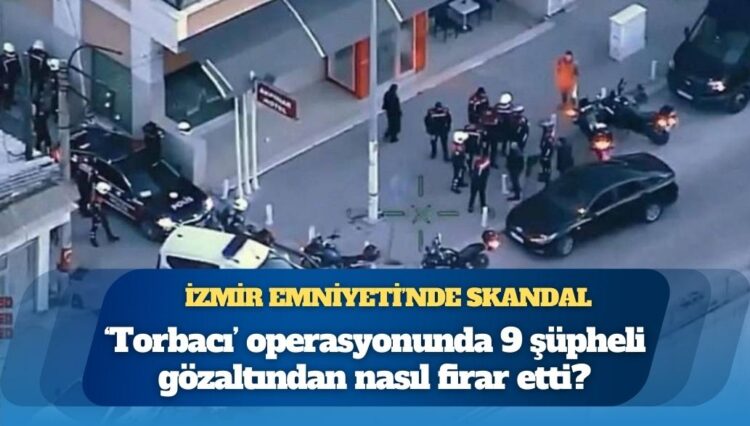İzmir Emniyeti’nde skandal: 9 şüpheli gözaltından nasıl firar etti?