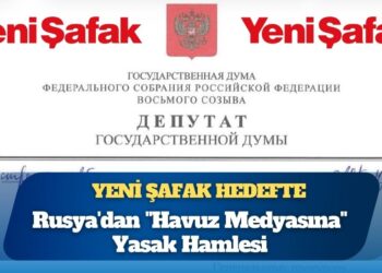 Rusya’dan “Havuz Medyasına” yasak hamlesi: Yeni Şafak hedefte