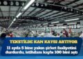 Tekstil ve hazır giyimde kan kaybı artıyor: 11 ayda 5 bine yakın şirket faaliyetini durdurdu, istihdam kaybı 100 bini aştı