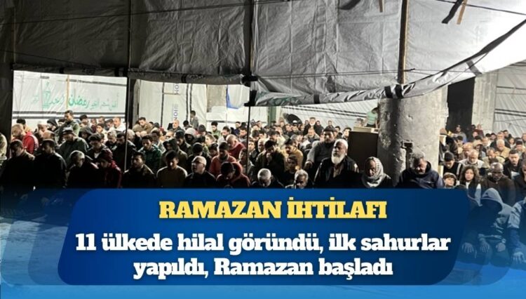 Ramazan ihtilafı: 11 ülkede hilal göründü, ilk sahurlar yapıldı, Ramazan başladı