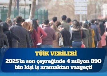 TÜİK verileri: 2025’in son çeyreğinde 4 milyon 890 bin kişi iş aramaktan vazgeçti