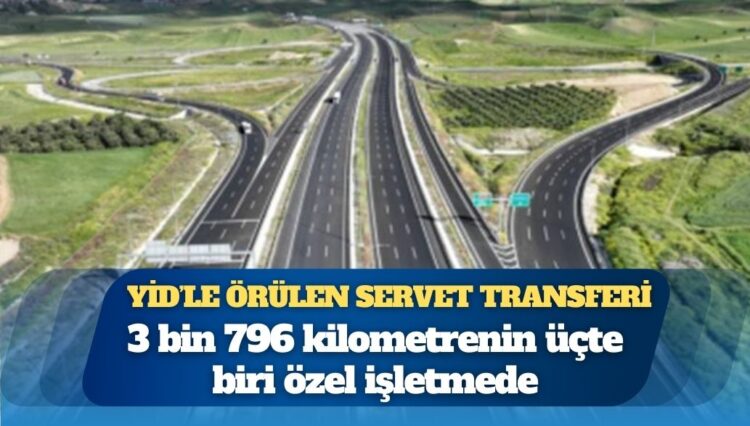 YİD’le örülen otoyol ağı: 3 bin 796 kilometrenin üçte biri özel işletmede