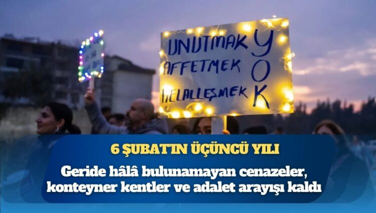Türkiye’nin yıkıldığı 6 Şubat’ın üçüncü yılı: 53 binden fazla insan öldü, geride hâlâ bulunamayan cenazeler, konteyner kentler ve adalet arayışı kaldı