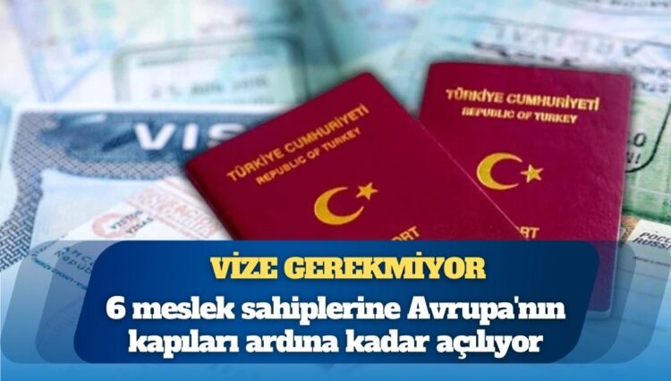 Vize sınırı bu 6 meslek için tarih oluyor