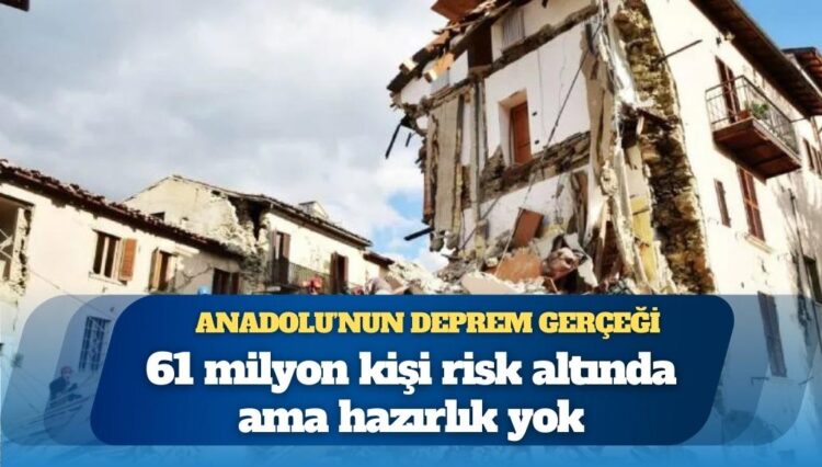 Deprem araştırmasından çarpıcı sonuçlar: 61 milyon kişi risk altında ama hazırlık yok