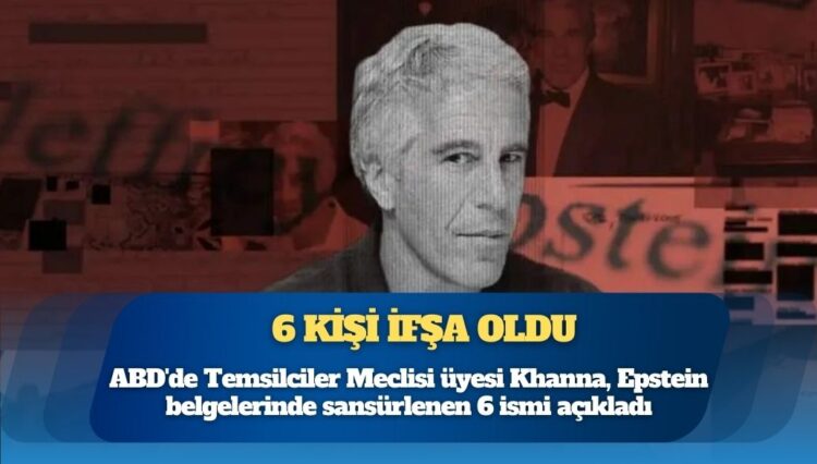 ABD’de Temsilciler Meclisi üyesi Khanna, Epstein belgelerinde sansürlenen 6 ismi açıkladı