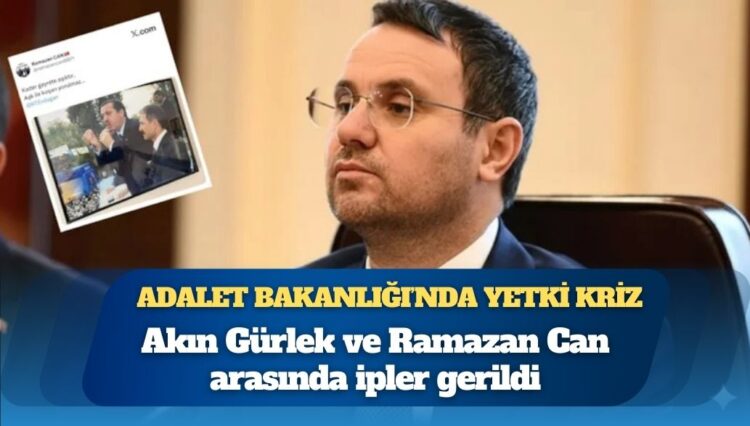 Adalet Bakanlığı’nda yetki krizi: Akın Gürlek ve Ramazan Can arasında ipler gerildi