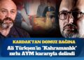 Kardak’tan Domuz bağına: Ali Türkşen’in “Kahramanlık” zırhı AYM kararıyla delindi
