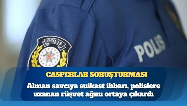 Casperlar soruşturması: Alman savcıya suikast ihbarı, polislere uzanan rüşvet ağını ortaya çıkardı