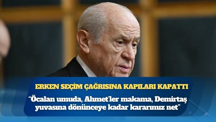 Bahçeli: Öcalan umuda, Ahmet’ler makama, Demirtaş yuvasına dönünceye kadar kararımız net