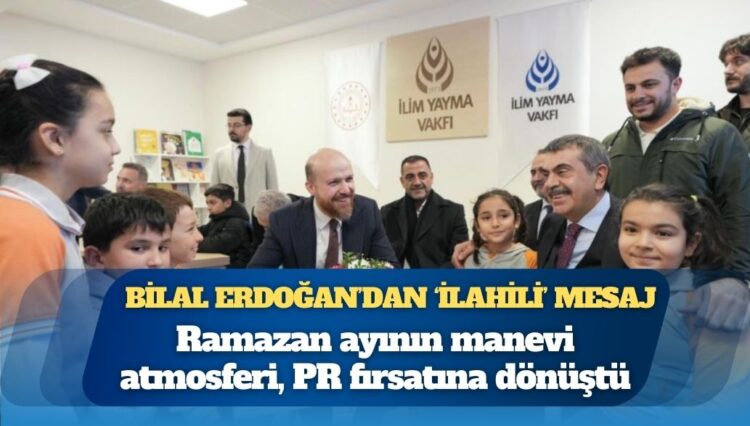 Bilal Erdoğan’dan ‘İlahili’ mesaj: ‘Dost meclisi’ mi, PR çalışması mı?