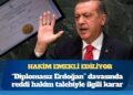“Diplomasız Erdoğan” davasında reddi hakim talebiyle ilgili karar; hakim emekli ediliyor