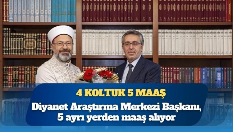 Diyanet Araştırma Merkezi Başkanı, 5 ayrı yerden maaş alıyor