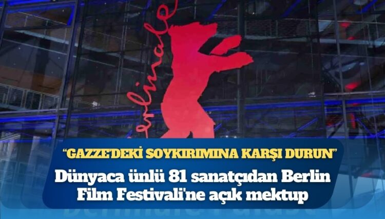 Dünyaca ünlü 81 sanatçıdan Berlin Film Festivali’ne açık mektup: Gazze’deki soykırımına karşı durun