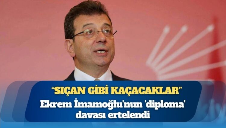 Ekrem İmamoğlu’nun ‘diploma’ davası ertelendi: “Sıçan gibi kaçacaklar”