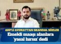 AKP’li avukattan skandal sözler: Emekli maaşı alanlara ‘yasal hırsız’ dedi