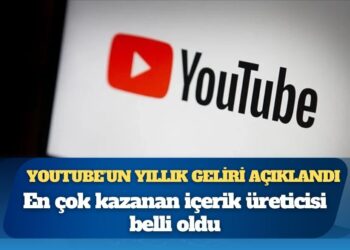 YouTube’un yıllık geliri açıklandı: En çok kazanan içerik üreticisi belli oldu