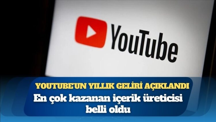 YouTube’un yıllık geliri açıklandı: En çok kazanan içerik üreticisi belli oldu