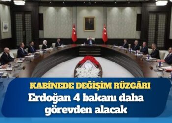 Kabinede yeni değişim iddiası; 4 bakan daha görevden alınacak