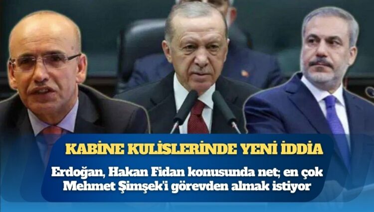 Kabine kulislerinde yeni iddia: Erdoğan, Hakan Fidan konusunda net; en çok Mehmet Şimşek’i görevden almak istiyor