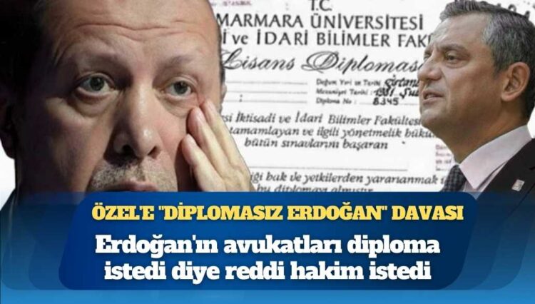 Özgür Özel’e “Diplomasız Erdoğan” davası: Erdoğan’ın avukatları diploma istedi diye reddi hakim istedi
