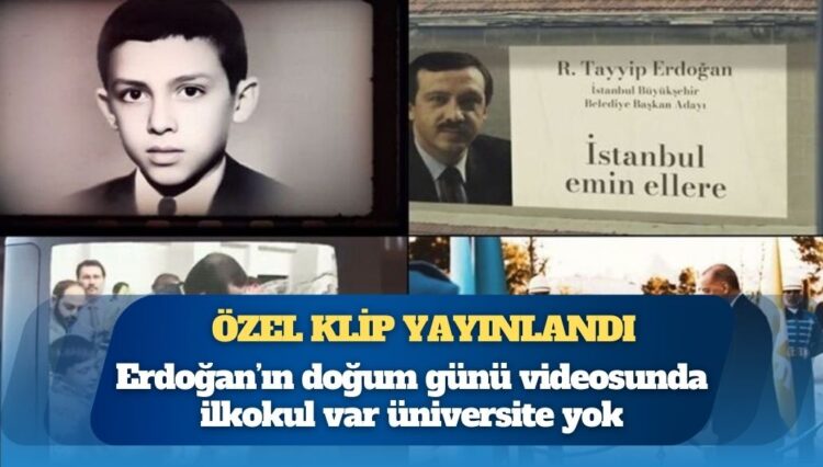 Erdoğan’ın doğum günü videosunda ilkokul var üniversite yok
