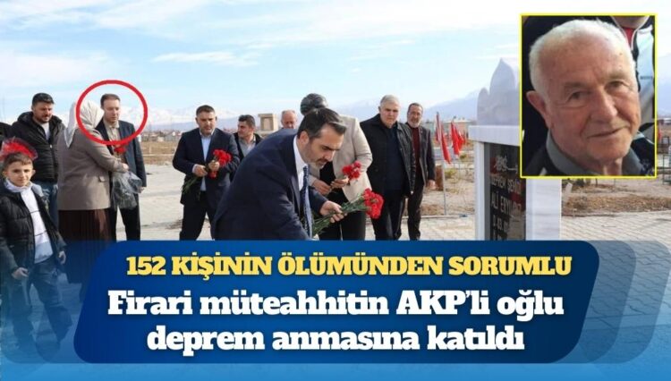 Depremde 152 kişinin ölümünden sorumlu tutuluyor: Firari müteahhitin AKP’li oğlu deprem anmasına katıldı