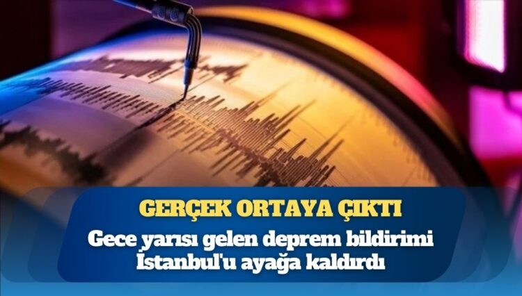 Gece yarısı gelen deprem bildirimi İstanbul’u ayağa kaldırdı