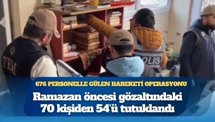 Ramazan öncesi Gülen Hareketi üyesi 70 kişiden 54’ü tutuklandı