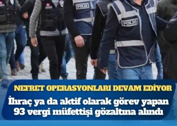 Gülen Hareketi operasyonu: 93 vergi müfettişi gözaltına alındı