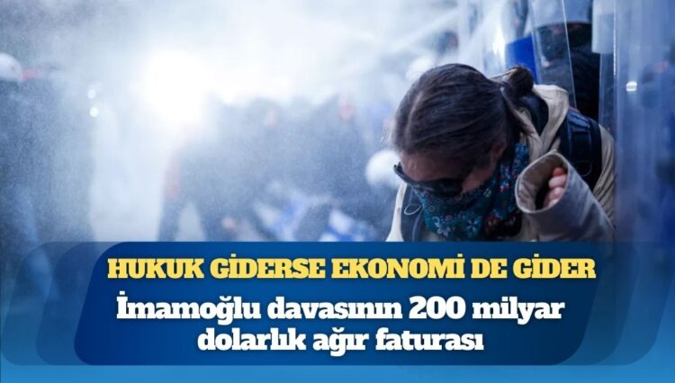 Hukuk giderse ekonomi de gider: İmamoğlu davasının 200 milyar dolarlık ağır faturası